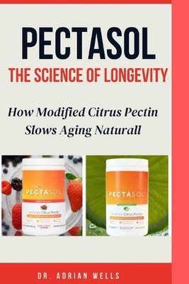 PectaSol: How Modified Citrus Pectin Slows Aging Naturally by Dr Adrian Wells Pa