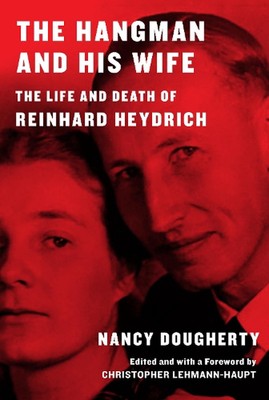 The Hangman and His Wife: The Life and Death of Reinhard Heydrich by Nancy Dough