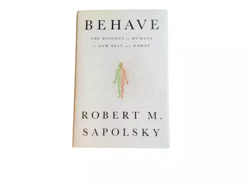Behave: The Biology of Humans at Our Best and Worst by Sapolsky, Robert M.