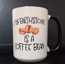 Coffee Cup My Birthstone Is A Coffee Bean by Orca Castings Excellent