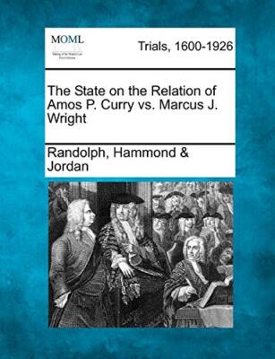 Jordan - State on the Relation of Amos P. Curry vs. Marcus J. Wright - - X555z