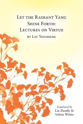 Let the Radiant Yang Shine Forth: Lectures on Virtue by Sabine Wilms (English) P