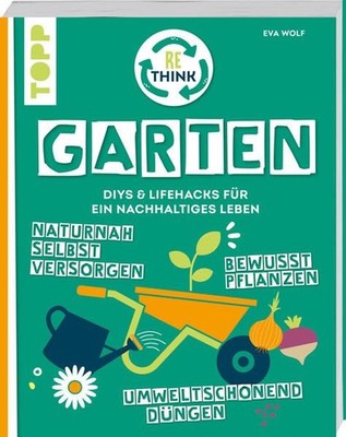 Rethink Garten. Bewusst pflanzen, umweltschonend düngen, naturnah selb 1323972-2