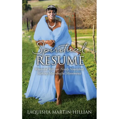 Spiritual Resume: Wounded Warrior Newly Nourished Making Meaningful Movements
