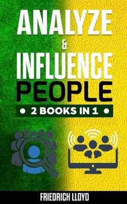Analyze & Influence People 2 Books in 1: Analysis of human behavior through the