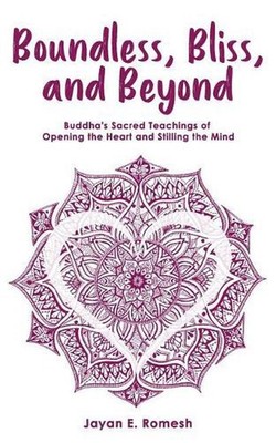Boundless, Bliss, and Beyond: Buddha's Sacred Teachings of Opening the Heart and