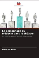 Yousif Ali Yousif | Le Personnage Du MéDecin Dans Le ThéâTre | Taschenbuch