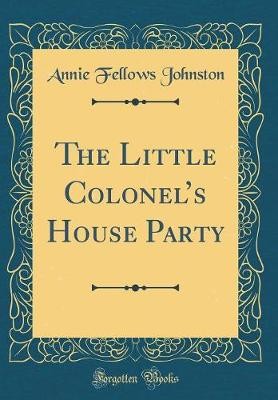 The Little Colonels House Party (Classic Reprint)