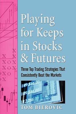 Playing for Keeps in Stocks & Futures: Three Top Trading Strategies That: New