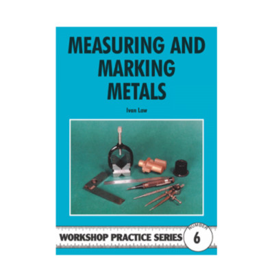 MEASURING AND MARKING METALS  -  WORKSHOP PRACTICE SERIES BOOK 6