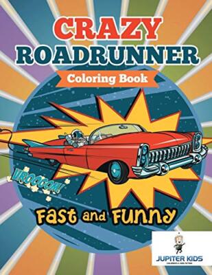 Fast and Funny: Crazy Roadrunner Coloring Book                                 