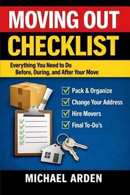 Moving Out Checklist: Everything You Need to Do Before, During, and After Your M
