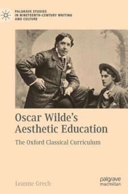 Oscar Wilde's Aesthetic Education: The Oxford Classical Curriculum by Grech: New