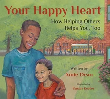 Your Happy Heart: How Helping Others Helps You, Too by Amie Dean