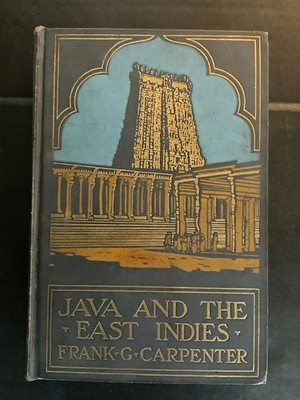1923 JAVA AND THE EAST INDIES BY FRANK CARPENTER (HARDBACK, FIRST EDITION)