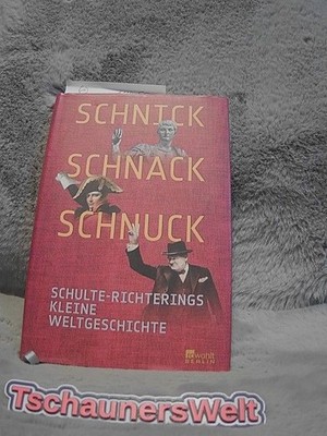 Schnick, Schnack, Schnuck : Schulte-Richterings kleine Weltgeschichte. Schulte-R