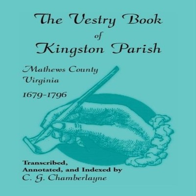 The Vestry Book of Kingston Parish Mathews County Virginia 1679-1