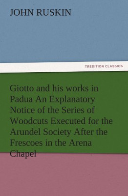 Giotto and his works in Padua An Explanatory Notice of  - Paperback NEW John Rus