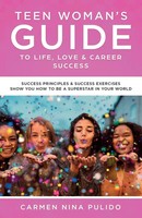 Carmen Nina Pulido | Teen Woman's Guide To Life, Love & Career Success | Buch