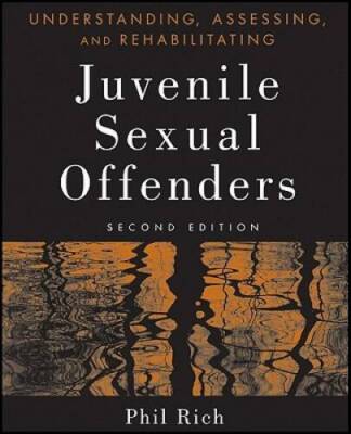 Understanding, Assessing and Rehabilitating Juvenile Sexu - VERY GOOD