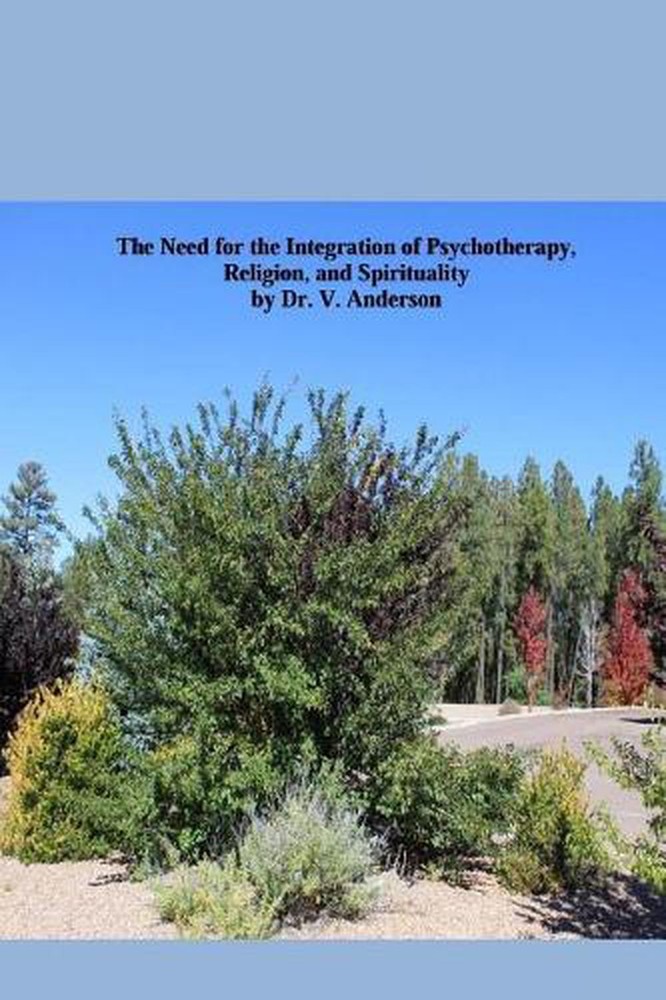 The Need for the Integration of Psychotherapy, Religion, and Spirituality: An Ea