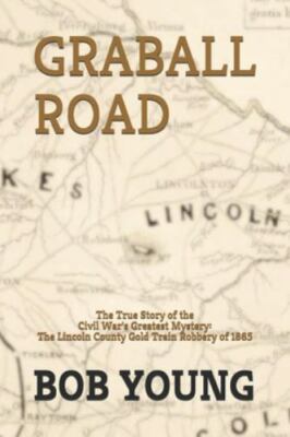 Graball Road: The Story of the Great Lincoln County Gold Train Robbery of 186...