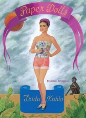 Frida Kahlo Paper Dolls by Francisco Estebanez: New