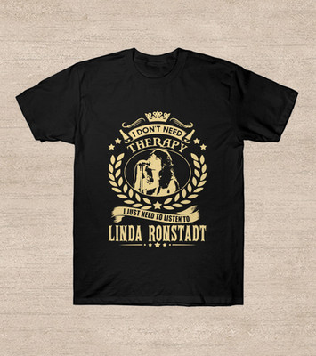 I Dont Need Therapy I Just Need To Listen To Linda Ronstadt shirt