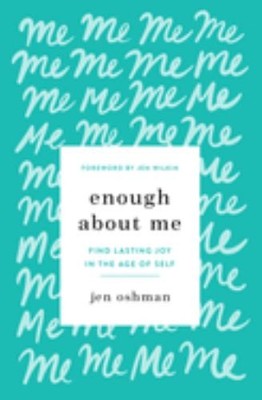 Enough about Me: Find Lasting Joy in th..., Oshman, Jen