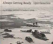 ALWAYS GETTING READY: UPTERRLAINARLUTA : YUP'IK ESKIMO By James H Barker *VG+*