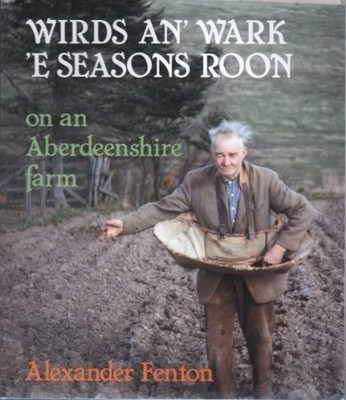 Wirds an' Wark 'e Seasons Roon: On an Aberdeensh by Fenton, Alexander 0080350747
