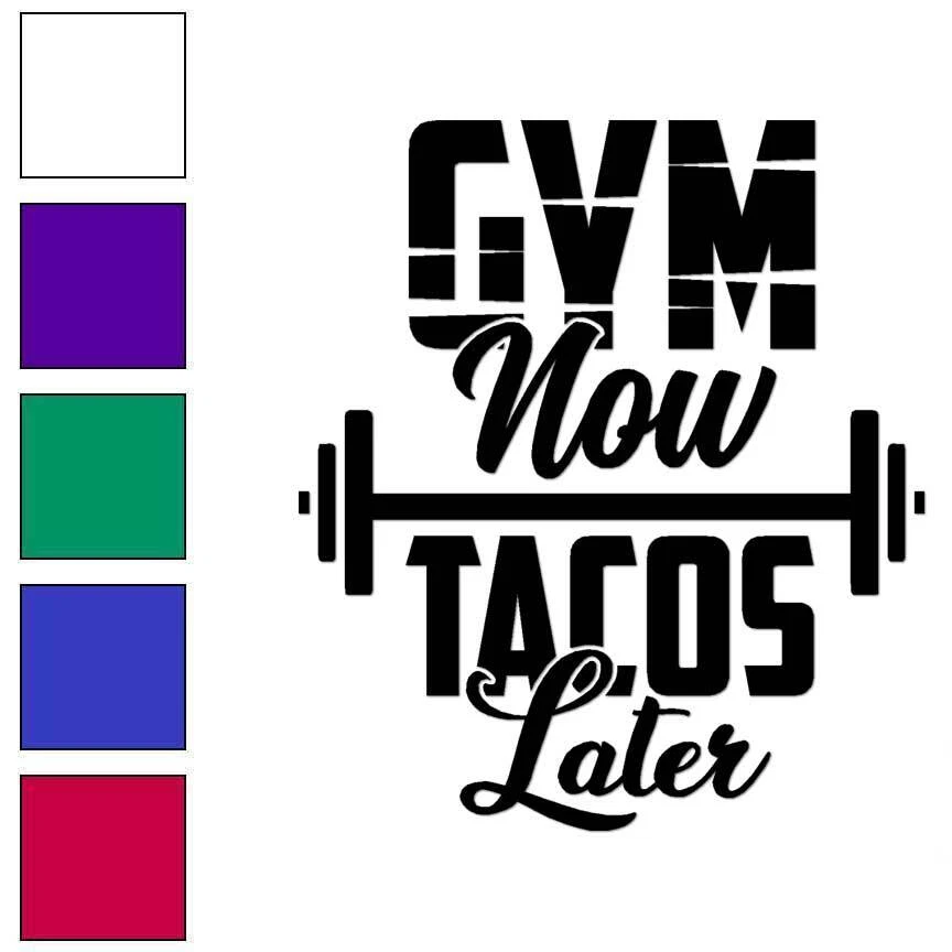 STICKER*PIMP Gym Now Tacos Later, Vinyl Decal Sticker, Multiple Colors & Sizes #6278