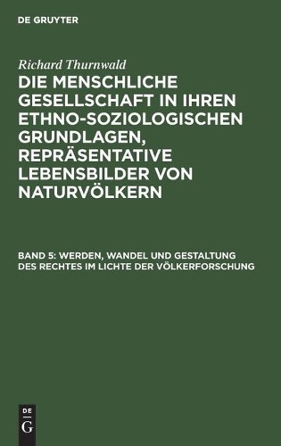 Richard Thurnwa Werden, Wandel Und Gestaltung Des Rechtes Im Lichte D (Hardback)