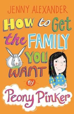How to Get the Family You Want by Peony Pinker by Alexander, Jenny Paperback The