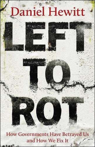 Left To Rot : How Governments Have Betrayed Us And How We Fix It Daniel (Investigations Editor For Itv News) Hewitt - Image 3