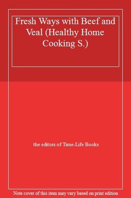 Fresh Ways with Beef and Veal (Healthy Home Cooking),The editors