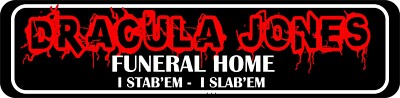 Dracula Jones ?  Funeral Home I stab'm i slab'm street Tin Sign 4 x 18