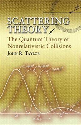 Scattering Theory : The Quantum Theory of Nonrelativistic Collisions, Paperba...