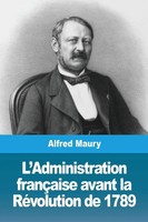 Alfred Maury | L'administration FrançAise Avant La RéVolution De 1789 | Buch