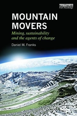 Mountain Movers: Mining, Sustainability and the Agents of Change by Daniel M. Fr