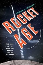 Rocket Age: The Race to the Moon and What It Took to Get There G