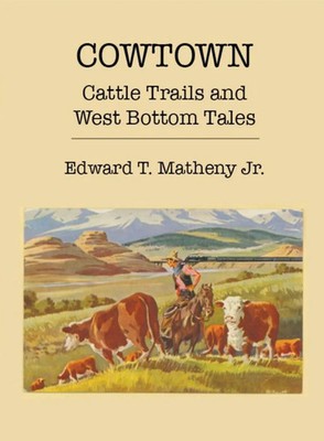 Cowtown Cattle Trails and West Bottom Tales Edward T. Matheny Taschenbuch 2021