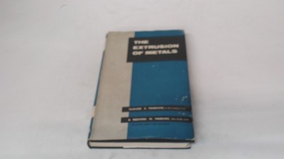 			The Extrusion of Metals, Claude E Pearson, Chapman and Hall, 1960		