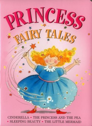Princess Fairy Tales : Cinderella, the Princess and the Pea, Sleeping Beauty,...