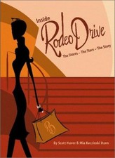 Inside Rodeo Drive: The Stores - The Stars - The Story By Scott Huver,Mia Kaczi