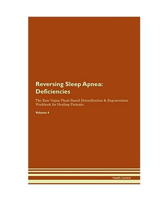 Reversing Sleep Apnea: Deficiencies The Raw Vegan Plant-Based Detoxification & R