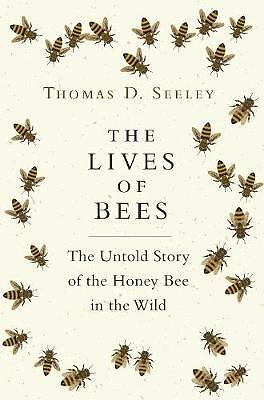 The Lives of Bees: The Untold Story of the Honey Bee in the Wild by Thomas D....