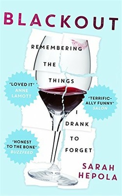 Blackout: Remembering the things I drank to forget by Hepola, Sarah 1473616085
