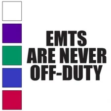 EMTs Never Off Duty, Vinyl Decal Sticker, Multiple Colors & Sizes #3439