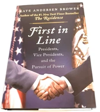 First in Line: Presidents, Vice Presidents, and the Pursuit of Power - Browe...